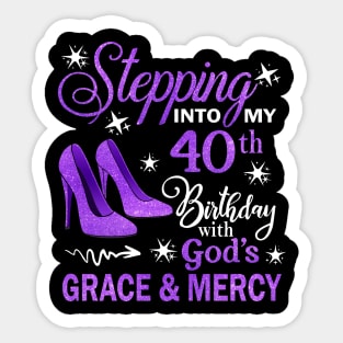 Stepping Into My 40th Birthday With God's Grace & Mercy Bday Sticker
